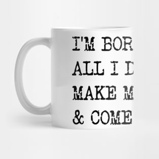 I'm Boring Baby, All I Do Is Make Money & Come Home. v2 Mug